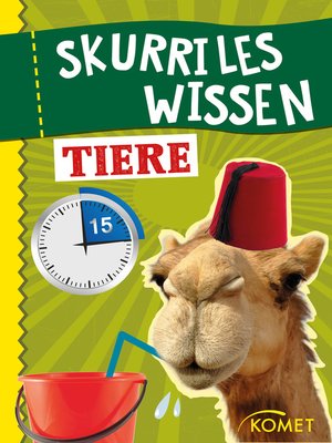 cover image of Tiere: Ein Kamel kann in 15 Minuten 200 Liter Wasser trinken ... und 99 weitere unnütze Fakten